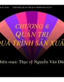 Chương 6. Quản trị quá trình sản xuất - Bài giảng Quản trị doanh nghiệp