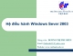 Bài 3. Quản lý HĐH Windows Server 2003 (P1) - Dương Thị Thu Hiền