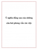 Ý nghĩa đằng sau của những câu hỏi xin việc