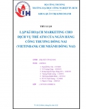 Tiểu luận - Lập kế hoạch Marketing cho dịch vụ thẻ ATM tại Vietinbank Đồng Nai