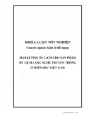 Khóa luận - Marketing du lịch cho sản phẩm du lịch làng nghề truyền thống ở miền Bắc Việt Nam