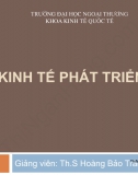 Slide chương 2 môn Kinh tế phát triển: Tổng quan về kinh tế phát triển và khung lý thuyết