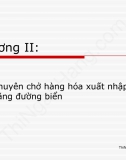 Slide chương 2 Logistics và vận tải quốc tế: Chuyên chở hàng hóa xuất nhập khẩu bằng đường biển