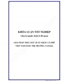 Khóa luận - Giải pháp thúc đẩy xuất khẩu cà phê Việt Nam sang thị trường Canada