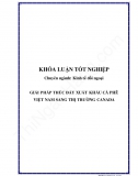 Khóa luận - Giải pháp thúc đẩy xuất khẩu cà phê Việt Nam sang thị trường Canada