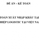 Đề án - Kế toán xuất nhập khẩu tại  doanh nghiệp Logistic tại Việt Nam