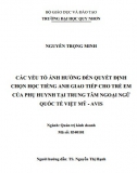 [Luận văn thạc sĩ] Các yếu tố ảnh hưởng đến quyết định chọn học tiếng Anh giao tiếp cho trẻ em của phụ huynh tại trung tâm Ngoại ngữ Quốc tế Việt Mỹ - AVIS