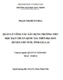 [Luận văn thạc sĩ] Quản lý công tác xây dựng trường tiểu học đạt chuẩn quốc gia trên địa bàn huyện Chư Pưh, tỉnh Gia Lai