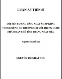 [Luận án tiến sĩ] Đổi mới cơ cấu hàng XNK trong quan hệ thương mại với Trung Quốc nhằm hạn chế tình trạng nhập siêu