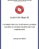 [Luận văn thạc sĩ] Cải thiện công tác tuyển dụng lao động tại Công ty cổ phần Techno Việt Nam Corporation