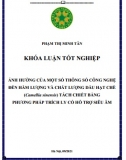 [Khoá luận tốt nghiệp] Ảnh hưởng của một số thông số công nghệ đến hàm lượng và chất lượng dầu hạt chè (camellia sinensis) tách chiết bằng phương pháp trích ly có hỗ trợ siêu âm